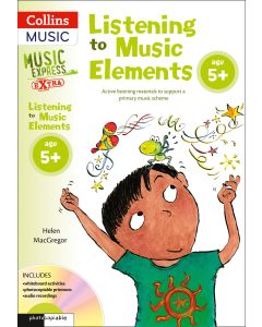 Music Express Extra – Listening to Music Elements Age 5+: Active listening materials to support a primary music scheme: Second edition